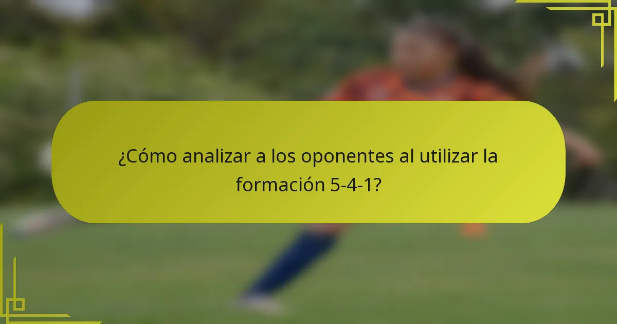 ¿Cómo analizar a los oponentes al utilizar la formación 5-4-1?