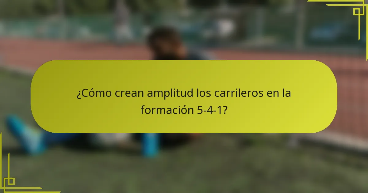 ¿Cómo crean amplitud los carrileros en la formación 5-4-1?