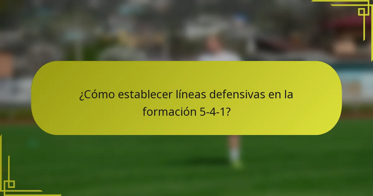 ¿Cómo establecer líneas defensivas en la formación 5-4-1?