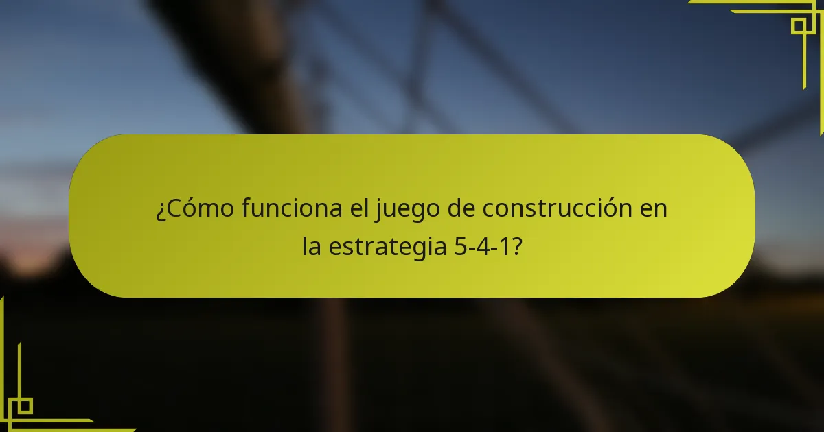 ¿Cómo funciona el juego de construcción en la estrategia 5-4-1?