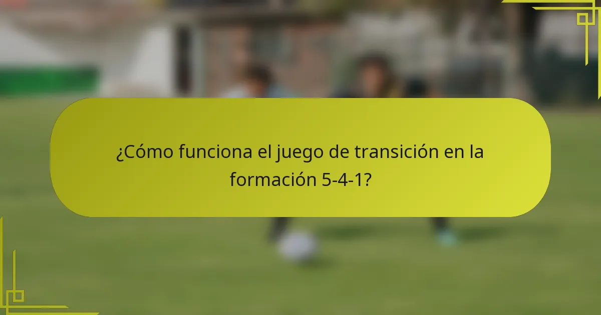 ¿Cómo funciona el juego de transición en la formación 5-4-1?