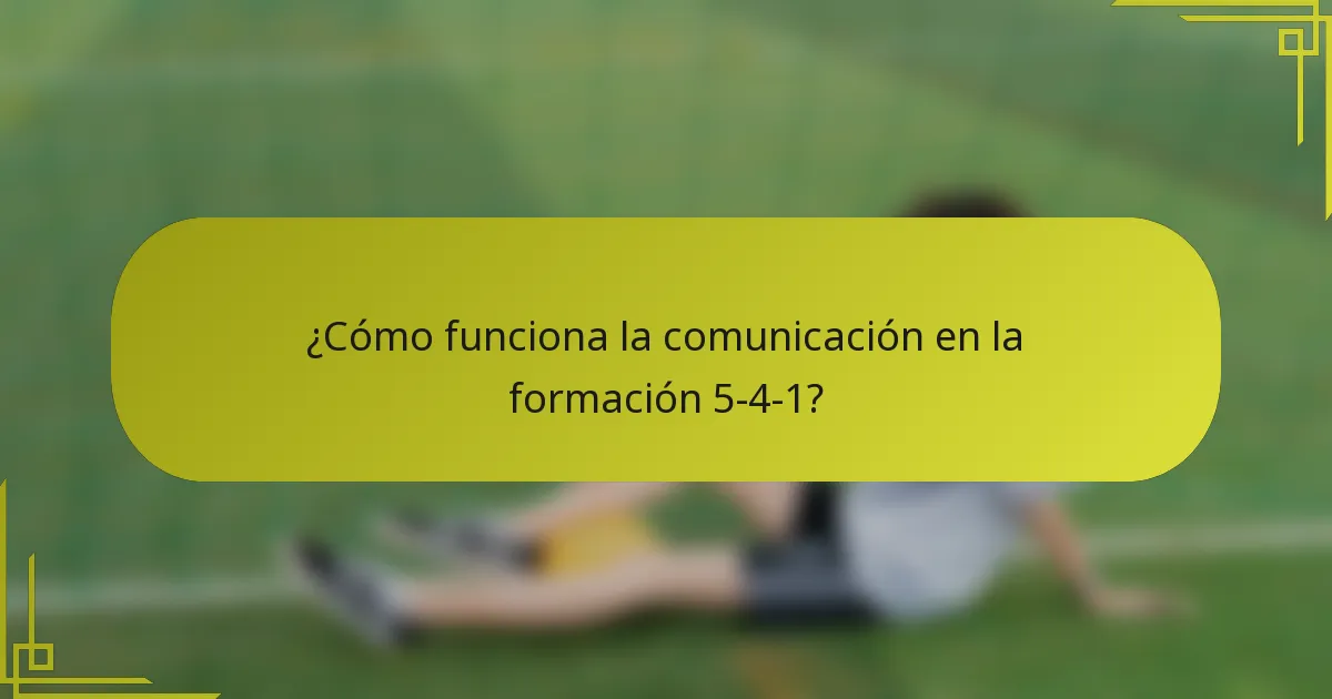 ¿Cómo funciona la comunicación en la formación 5-4-1?