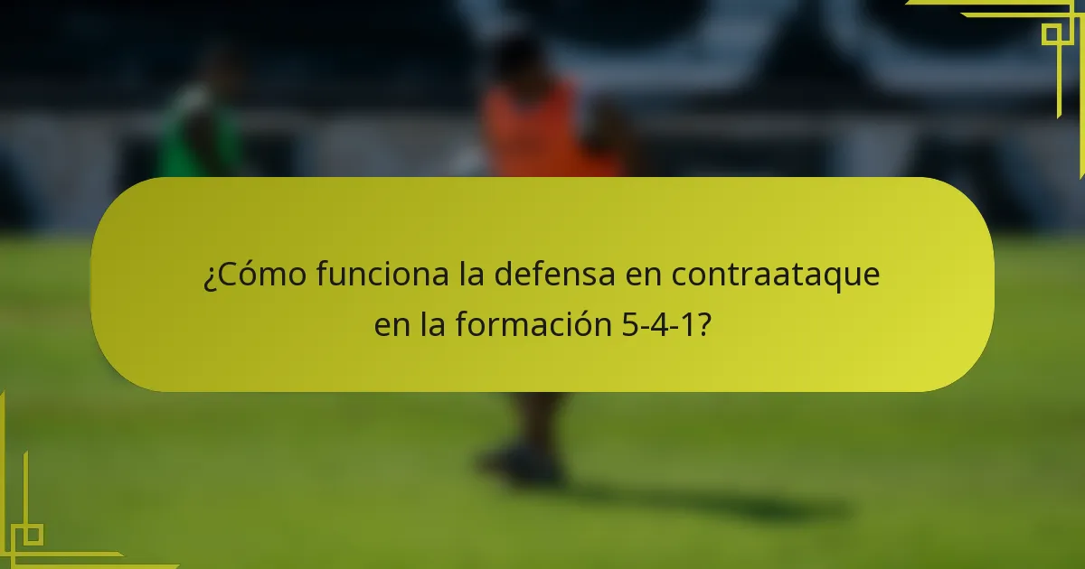 ¿Cómo funciona la defensa en contraataque en la formación 5-4-1?