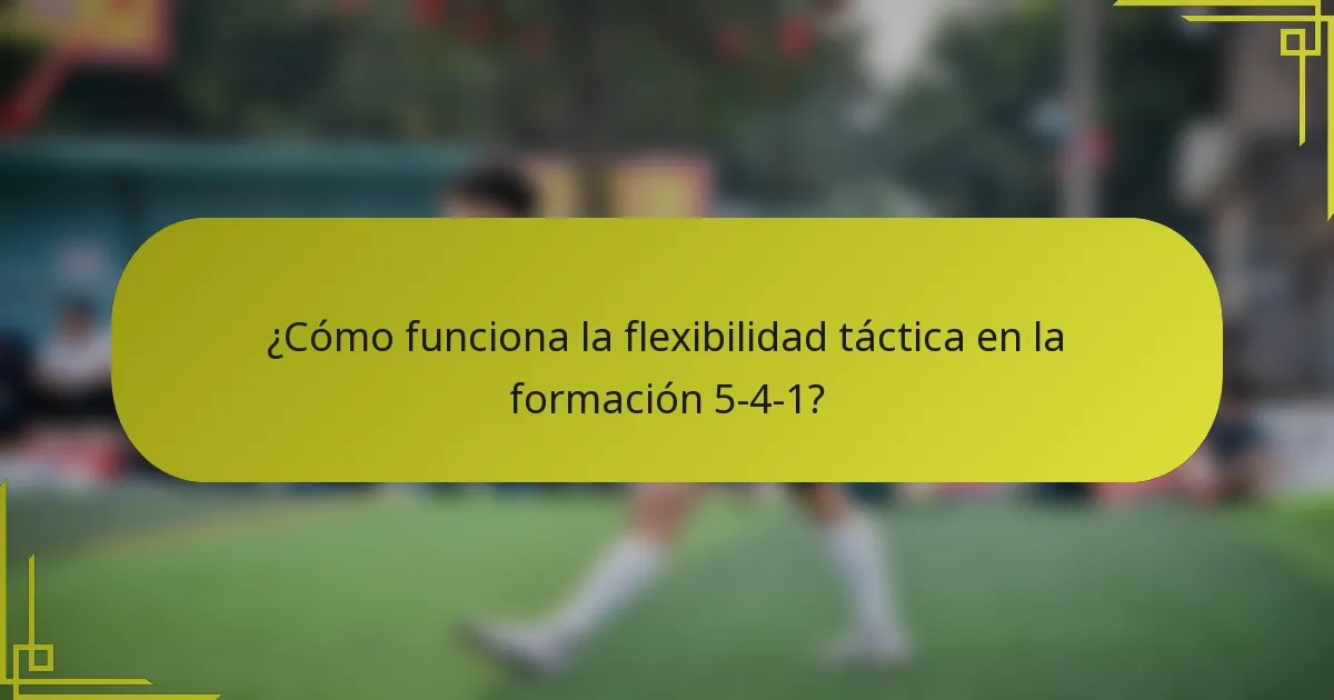 ¿Cómo funciona la flexibilidad táctica en la formación 5-4-1?