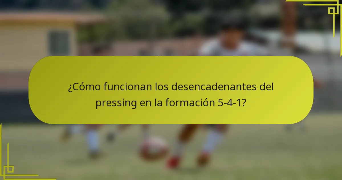 ¿Cómo funcionan los desencadenantes del pressing en la formación 5-4-1?