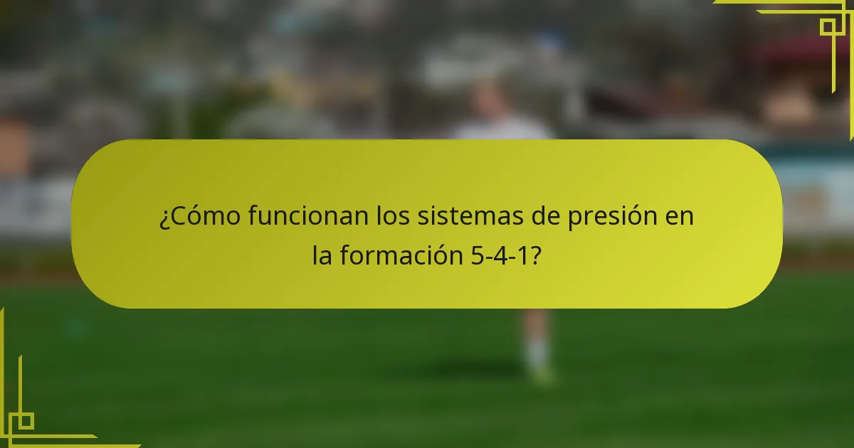 ¿Cómo funcionan los sistemas de presión en la formación 5-4-1?
