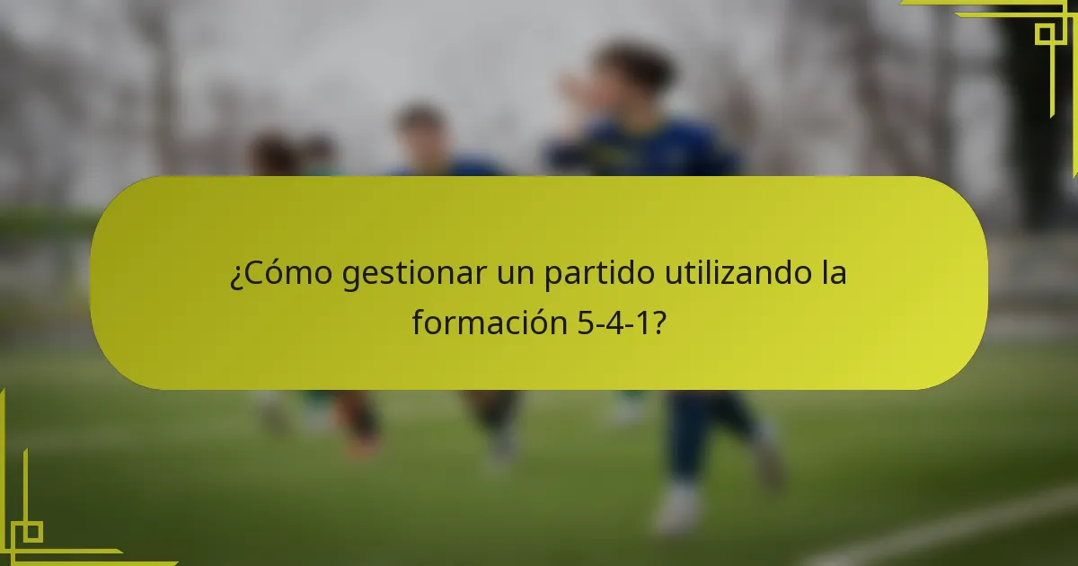 ¿Cómo gestionar un partido utilizando la formación 5-4-1?