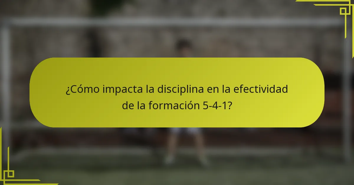 ¿Cómo impacta la disciplina en la efectividad de la formación 5-4-1?