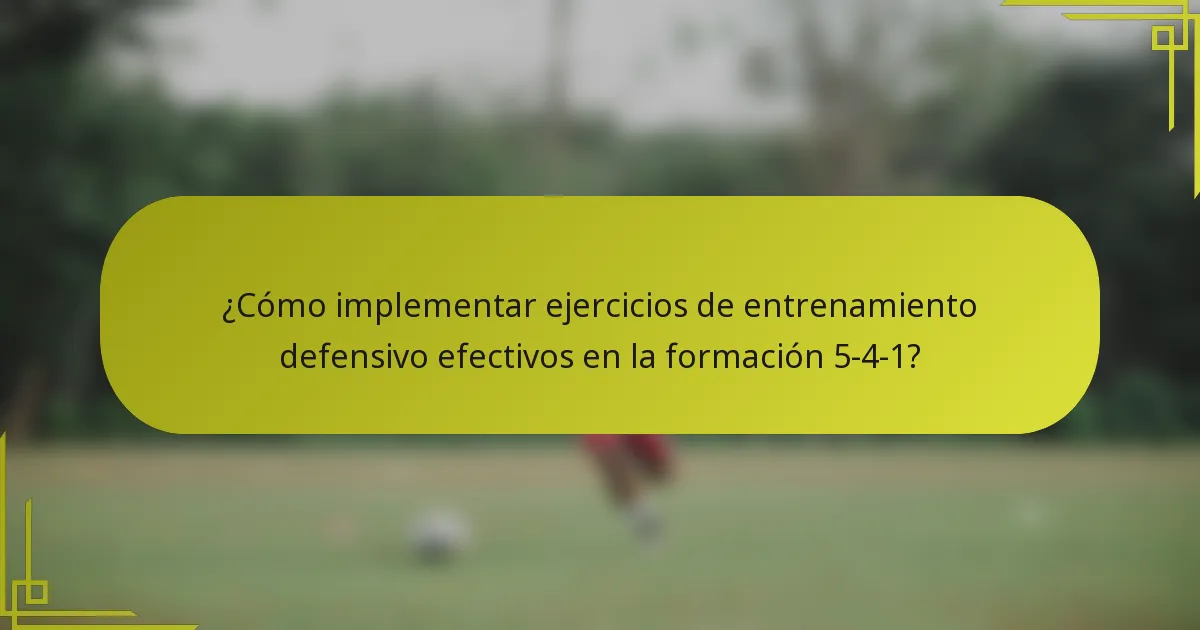 ¿Cómo implementar ejercicios de entrenamiento defensivo efectivos en la formación 5-4-1?
