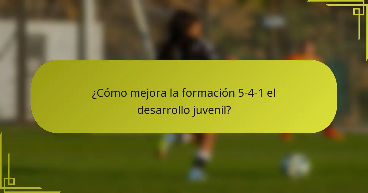 ¿Cómo mejora la formación 5-4-1 el desarrollo juvenil?
