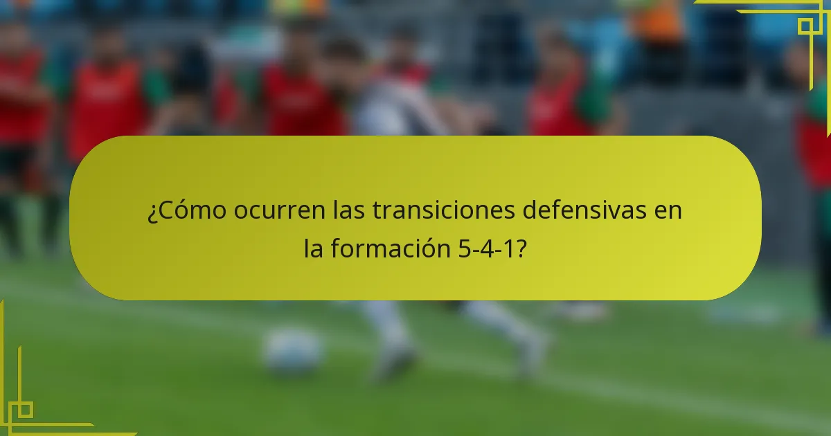 ¿Cómo ocurren las transiciones defensivas en la formación 5-4-1?