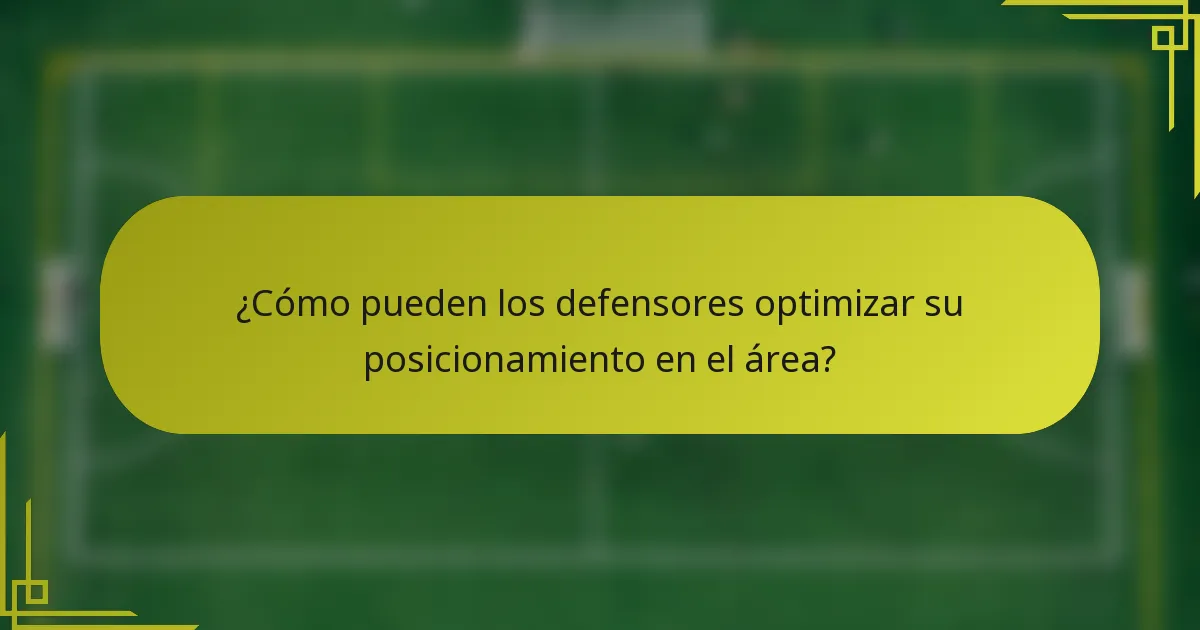¿Cómo pueden los defensores optimizar su posicionamiento en el área?