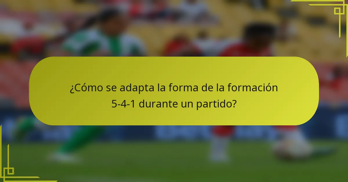 ¿Cómo se adapta la forma de la formación 5-4-1 durante un partido?