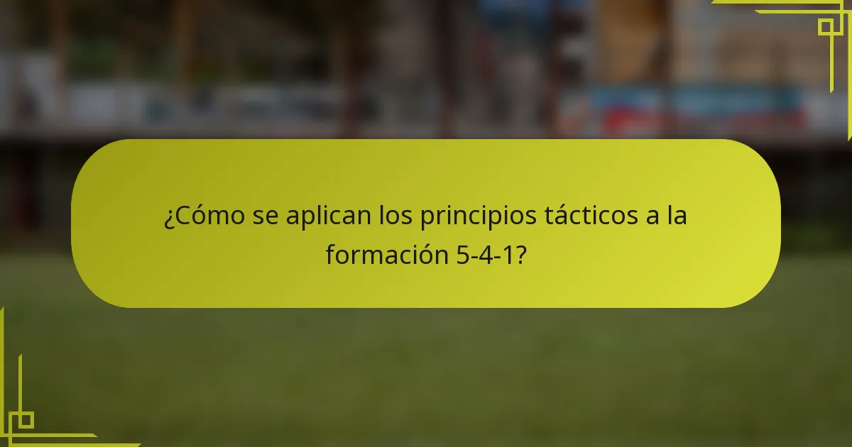 ¿Cómo se aplican los principios tácticos a la formación 5-4-1?
