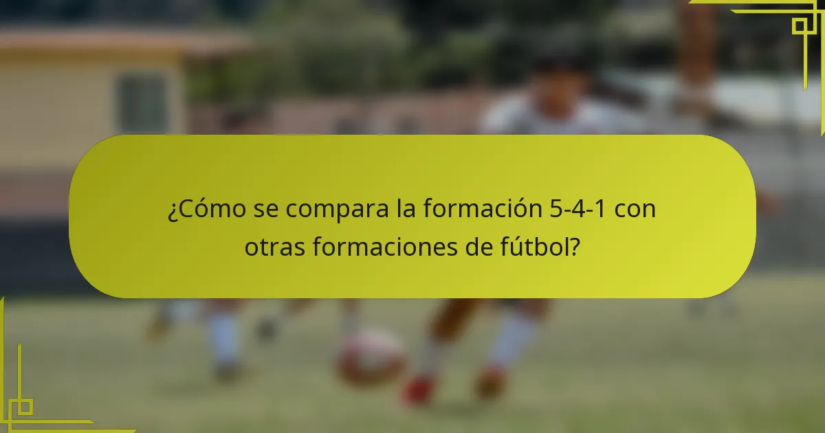 ¿Cómo se compara la formación 5-4-1 con otras formaciones de fútbol?