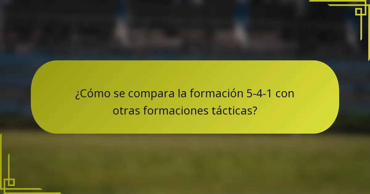 ¿Cómo se compara la formación 5-4-1 con otras formaciones tácticas?