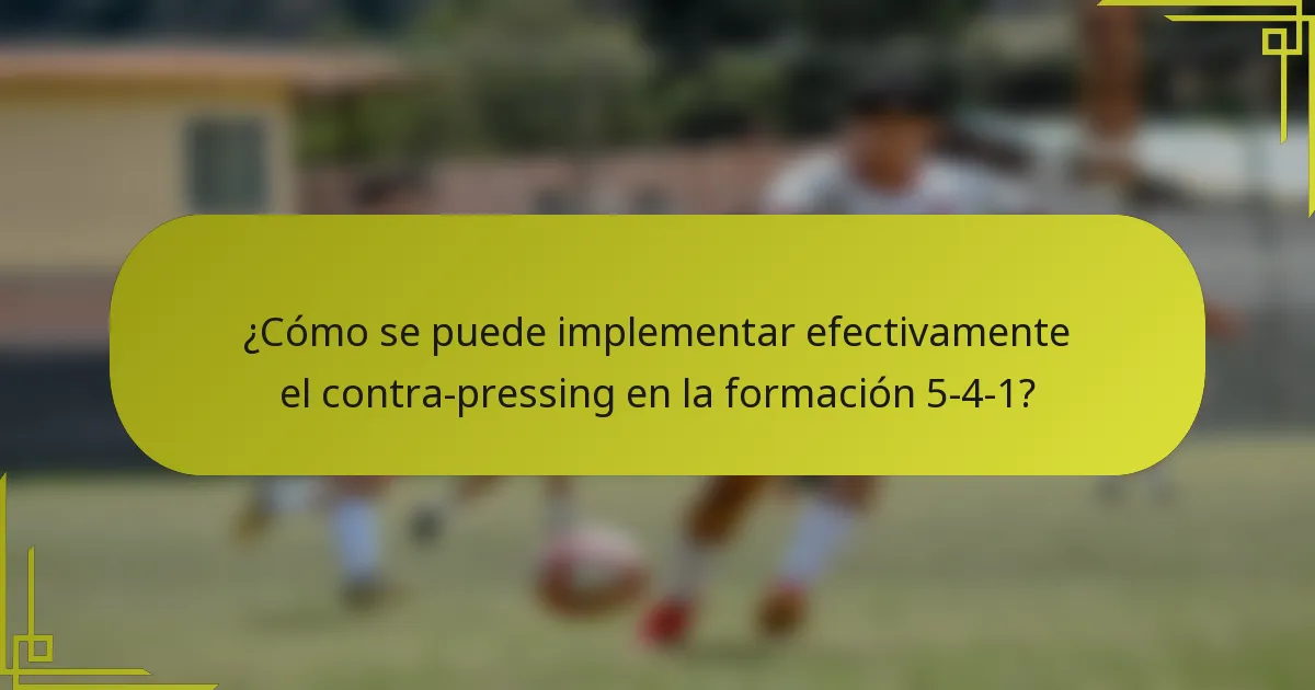 ¿Cómo se puede implementar efectivamente el contra-pressing en la formación 5-4-1?