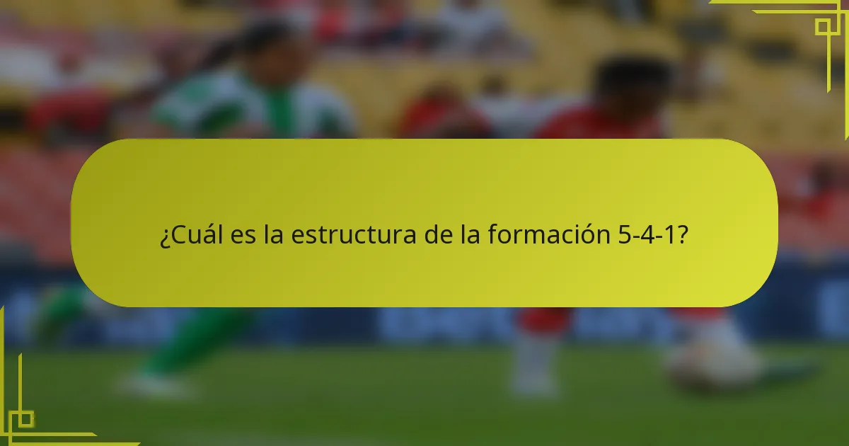 ¿Cuál es la estructura de la formación 5-4-1?