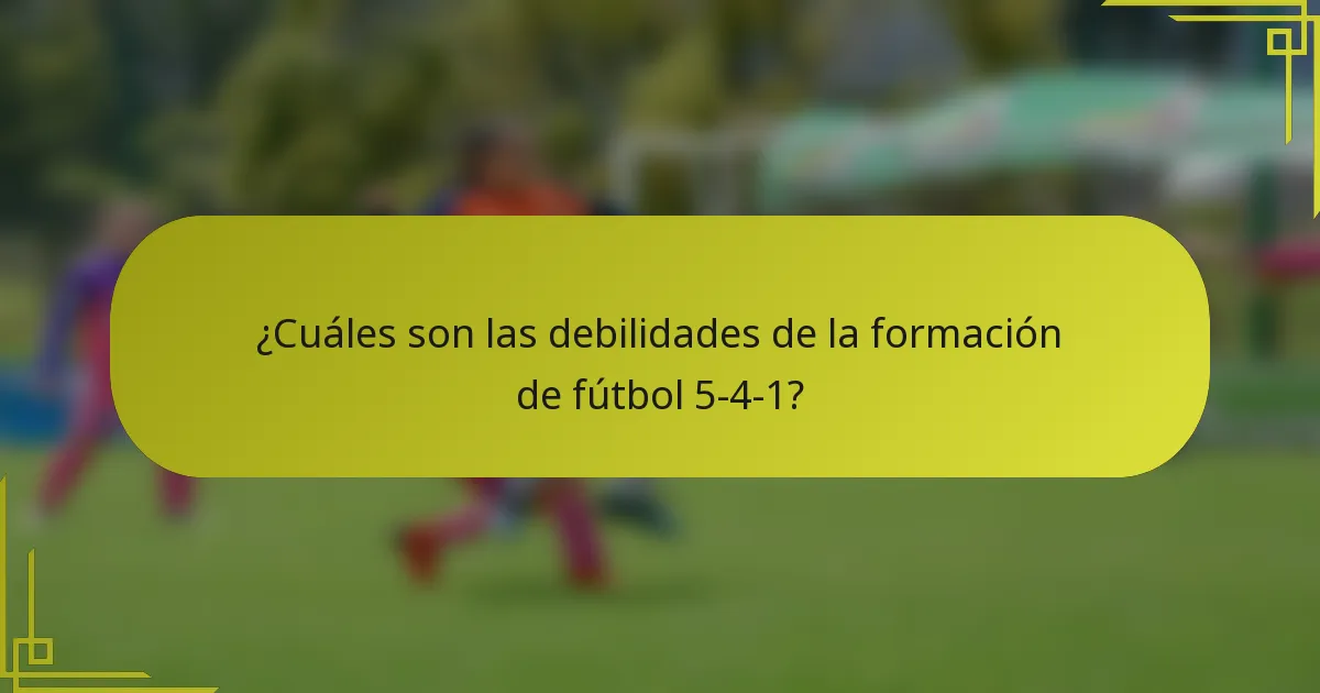 ¿Cuáles son las debilidades de la formación de fútbol 5-4-1?