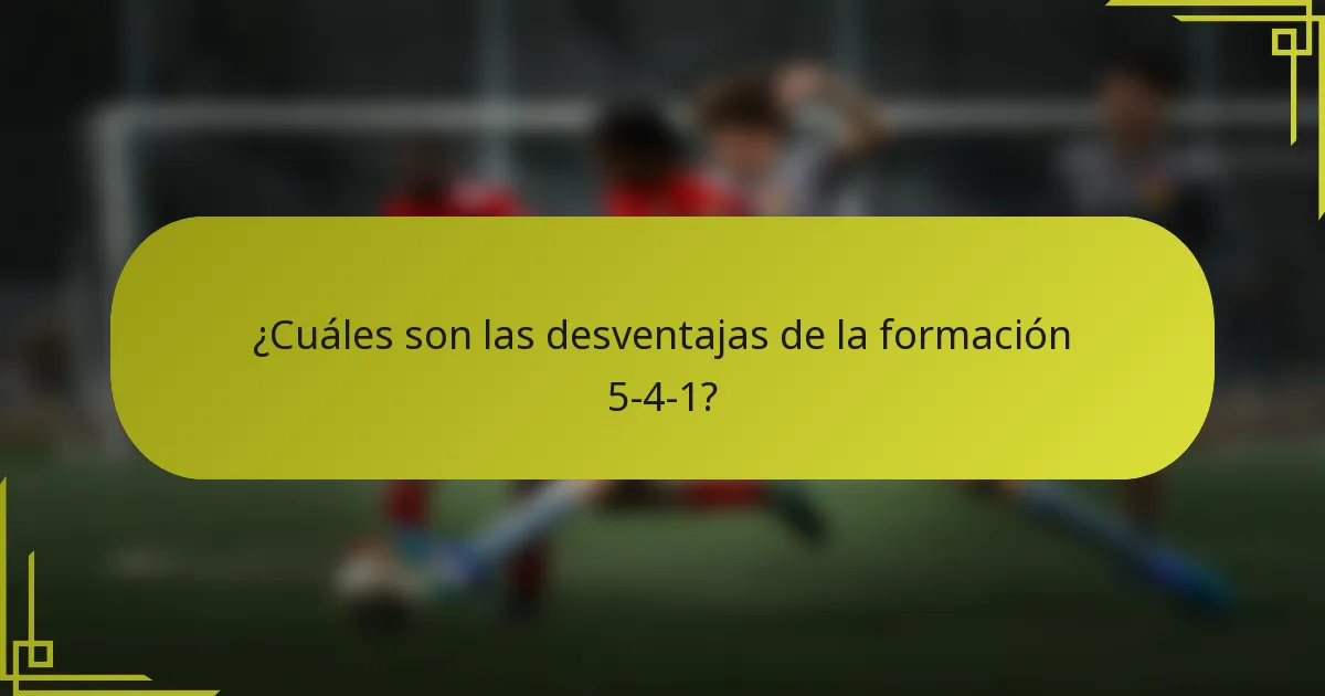 ¿Cuáles son las desventajas de la formación 5-4-1?