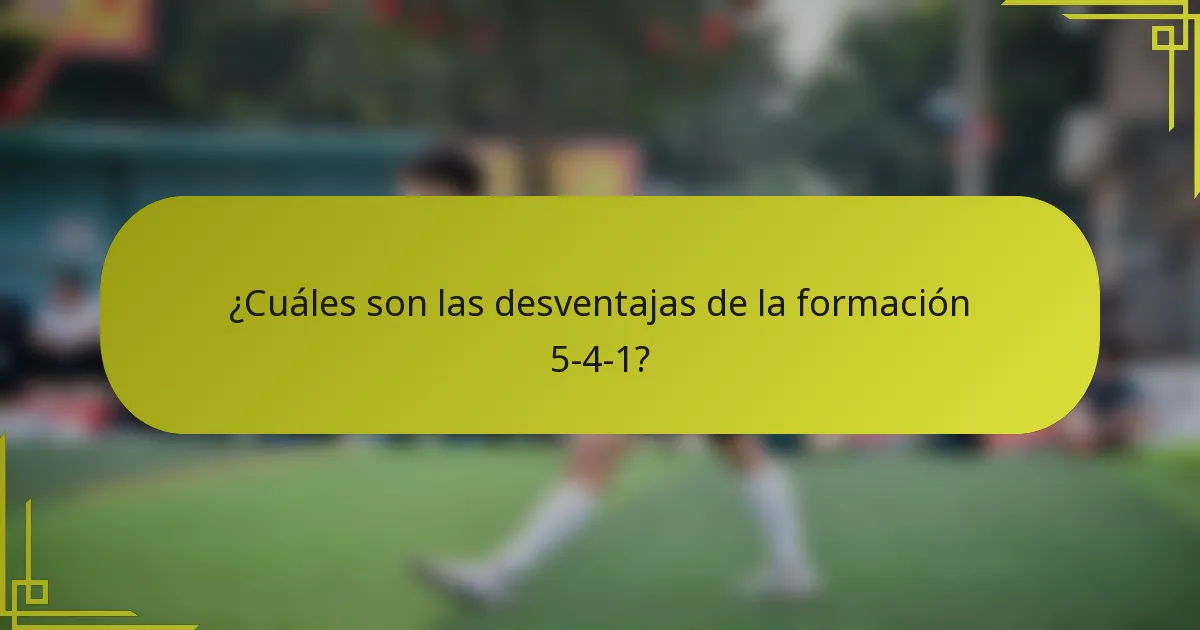 ¿Cuáles son las desventajas de la formación 5-4-1?