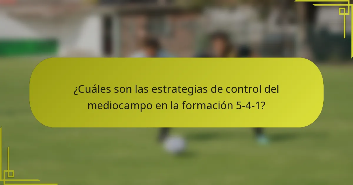 ¿Cuáles son las estrategias de control del mediocampo en la formación 5-4-1?
