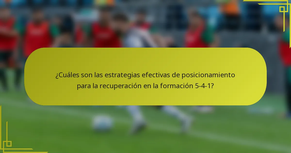 ¿Cuáles son las estrategias efectivas de posicionamiento para la recuperación en la formación 5-4-1?