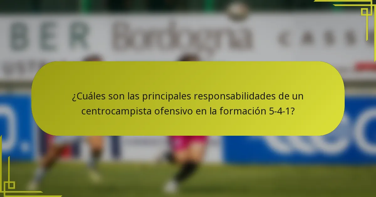¿Cuáles son las principales responsabilidades de un centrocampista ofensivo en la formación 5-4-1?