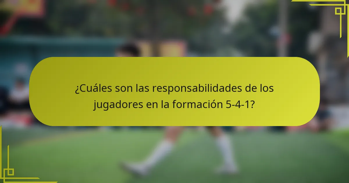 ¿Cuáles son las responsabilidades de los jugadores en la formación 5-4-1?