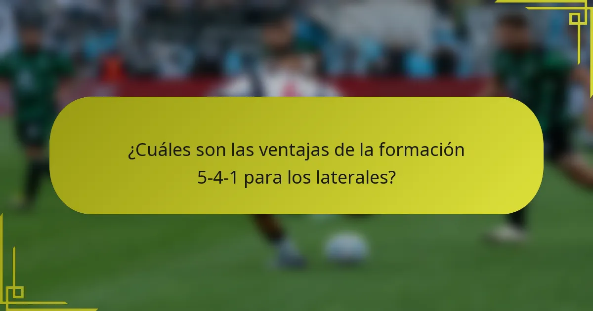 ¿Cuáles son las ventajas de la formación 5-4-1 para los laterales?