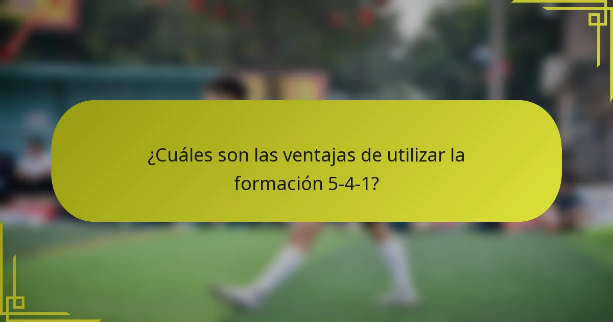 ¿Cuáles son las ventajas de utilizar la formación 5-4-1?