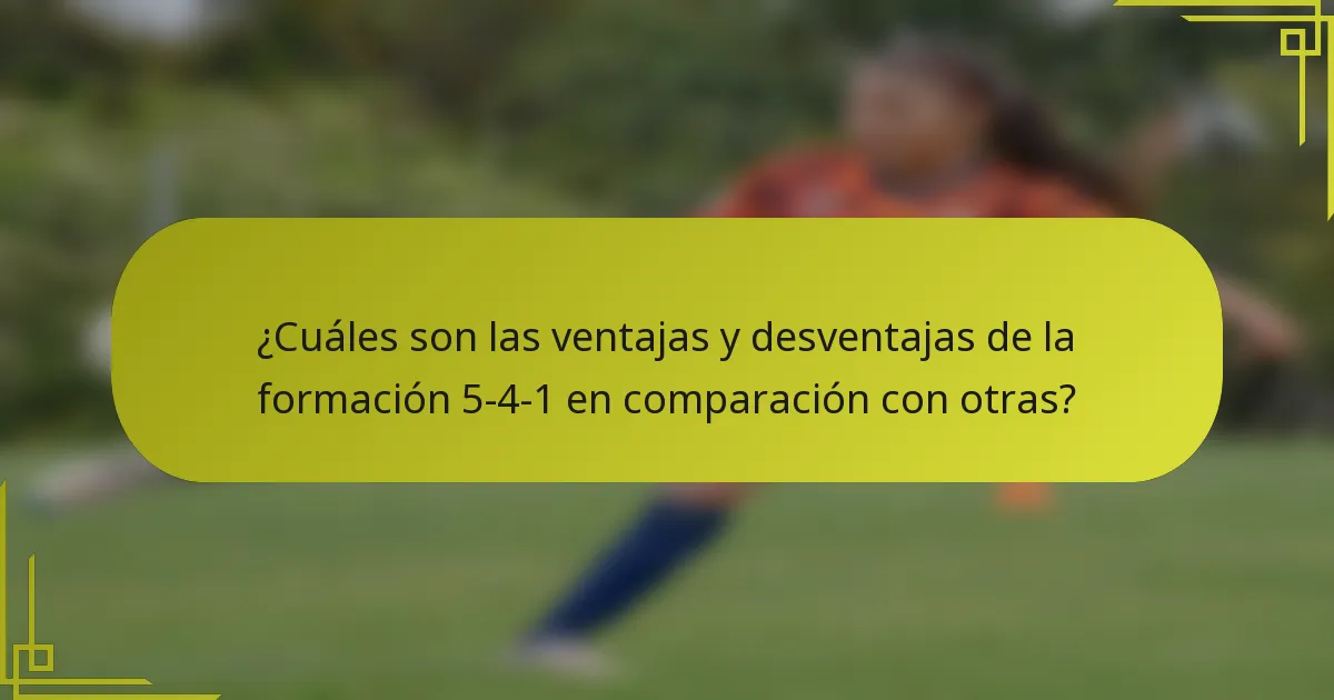 ¿Cuáles son las ventajas y desventajas de la formación 5-4-1 en comparación con otras?