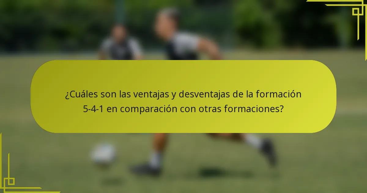 ¿Cuáles son las ventajas y desventajas de la formación 5-4-1 en comparación con otras formaciones?