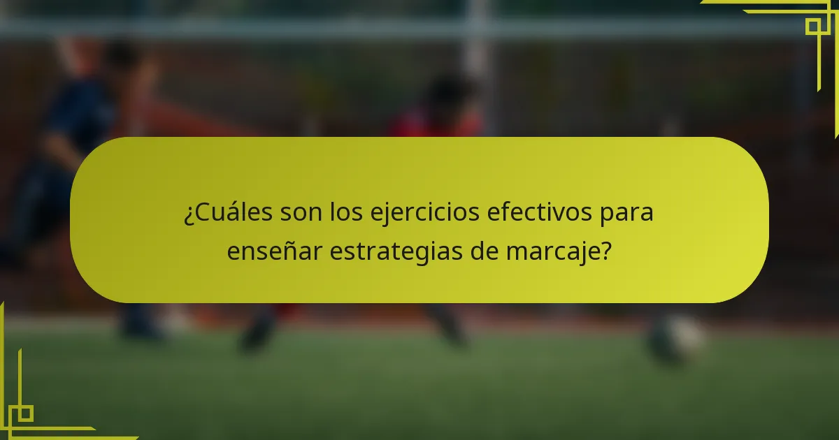 ¿Cuáles son los ejercicios efectivos para enseñar estrategias de marcaje?