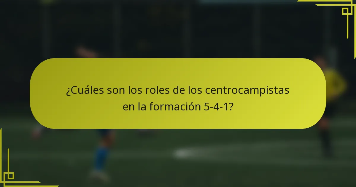 ¿Cuáles son los roles de los centrocampistas en la formación 5-4-1?