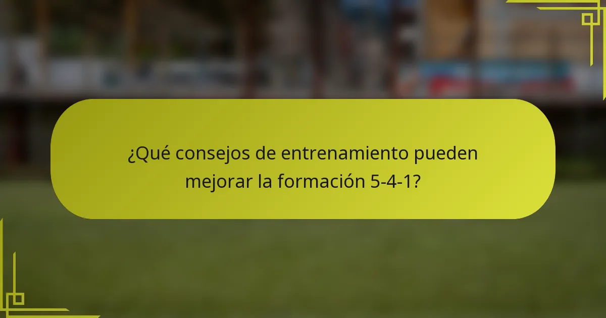 ¿Qué consejos de entrenamiento pueden mejorar la formación 5-4-1?