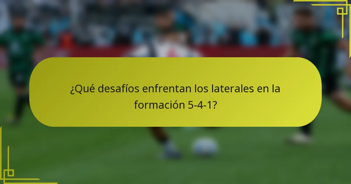 ¿Qué desafíos enfrentan los laterales en la formación 5-4-1?