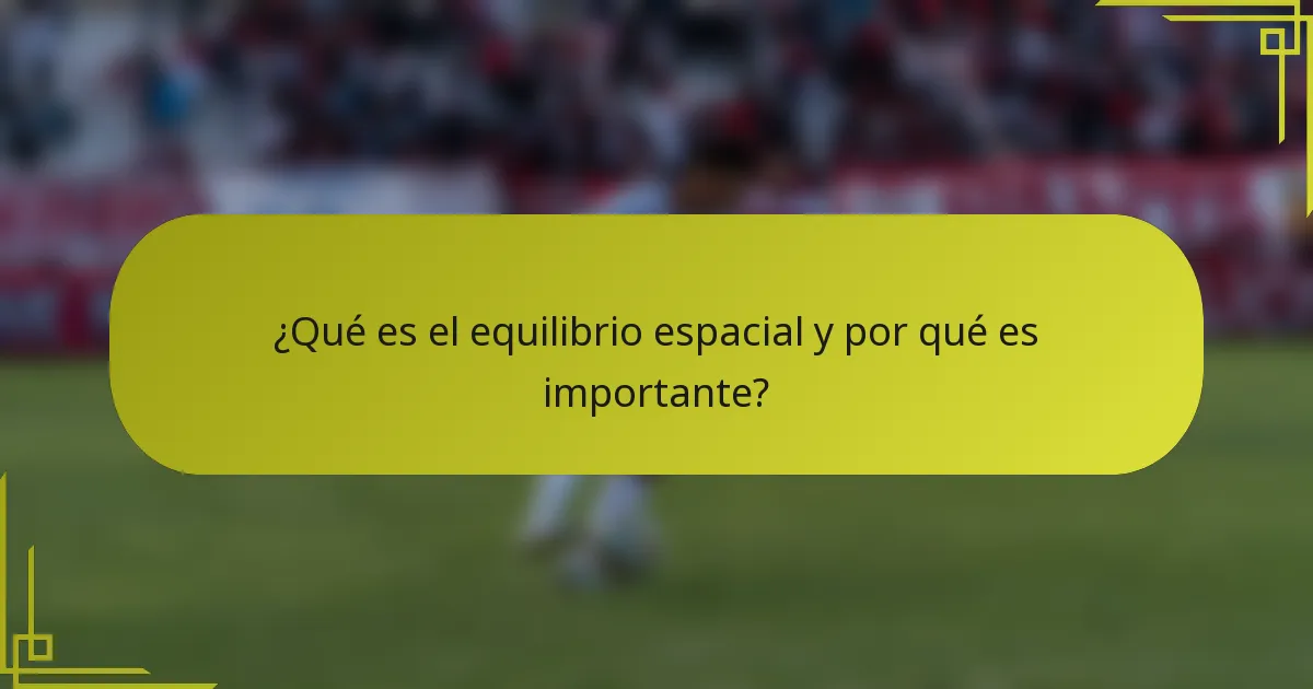 ¿Qué es el equilibrio espacial y por qué es importante?