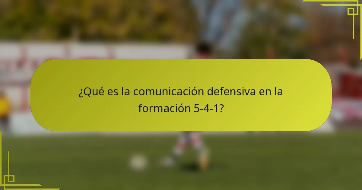 ¿Qué es la comunicación defensiva en la formación 5-4-1?