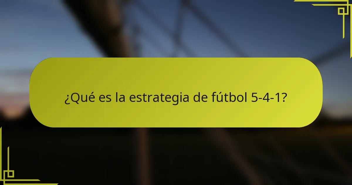 ¿Qué es la estrategia de fútbol 5-4-1?