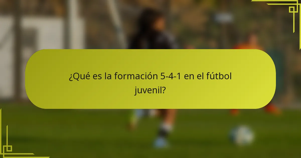 ¿Qué es la formación 5-4-1 en el fútbol juvenil?