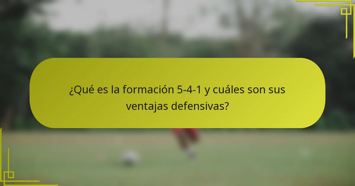 ¿Qué es la formación 5-4-1 y cuáles son sus ventajas defensivas?