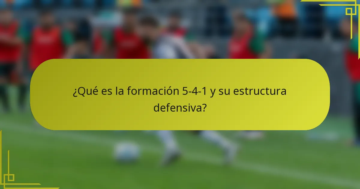 ¿Qué es la formación 5-4-1 y su estructura defensiva?