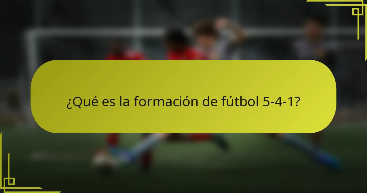 ¿Qué es la formación de fútbol 5-4-1?