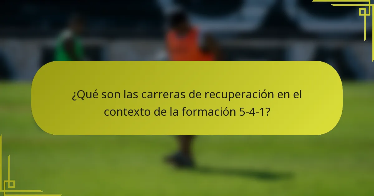 ¿Qué son las carreras de recuperación en el contexto de la formación 5-4-1?