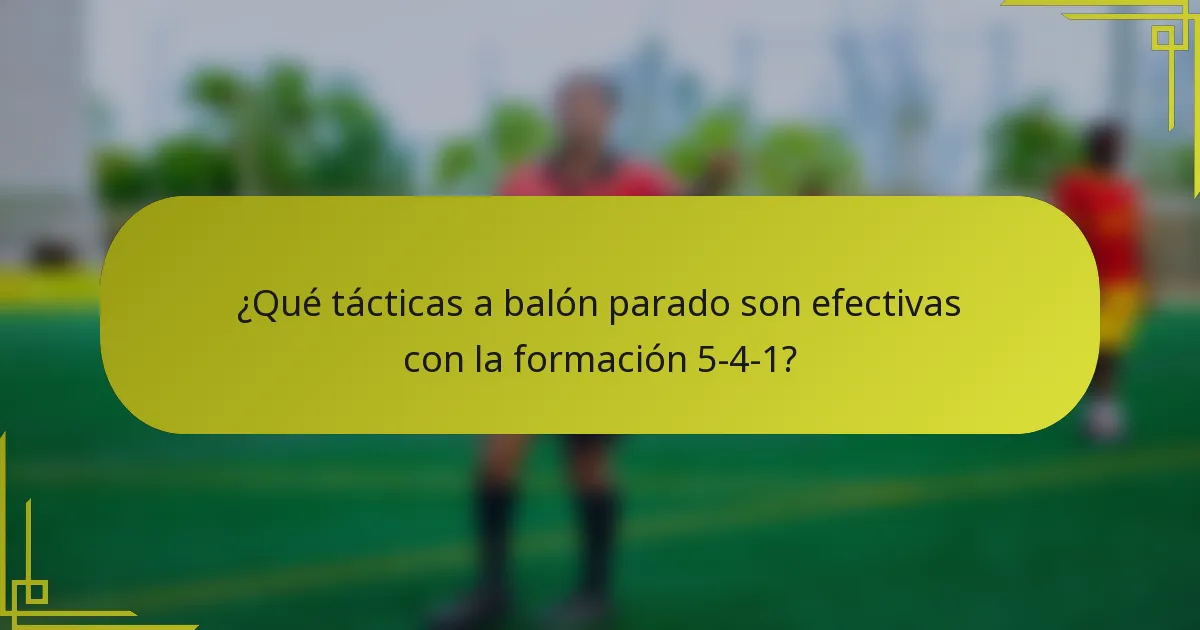 ¿Qué tácticas a balón parado son efectivas con la formación 5-4-1?