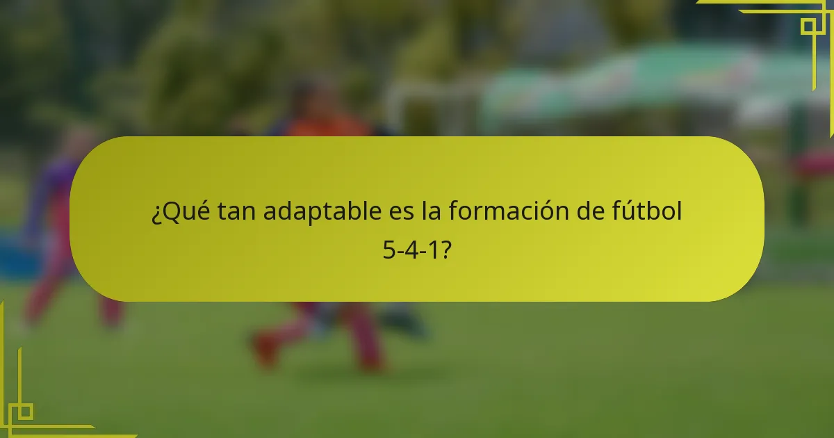 ¿Qué tan adaptable es la formación de fútbol 5-4-1?