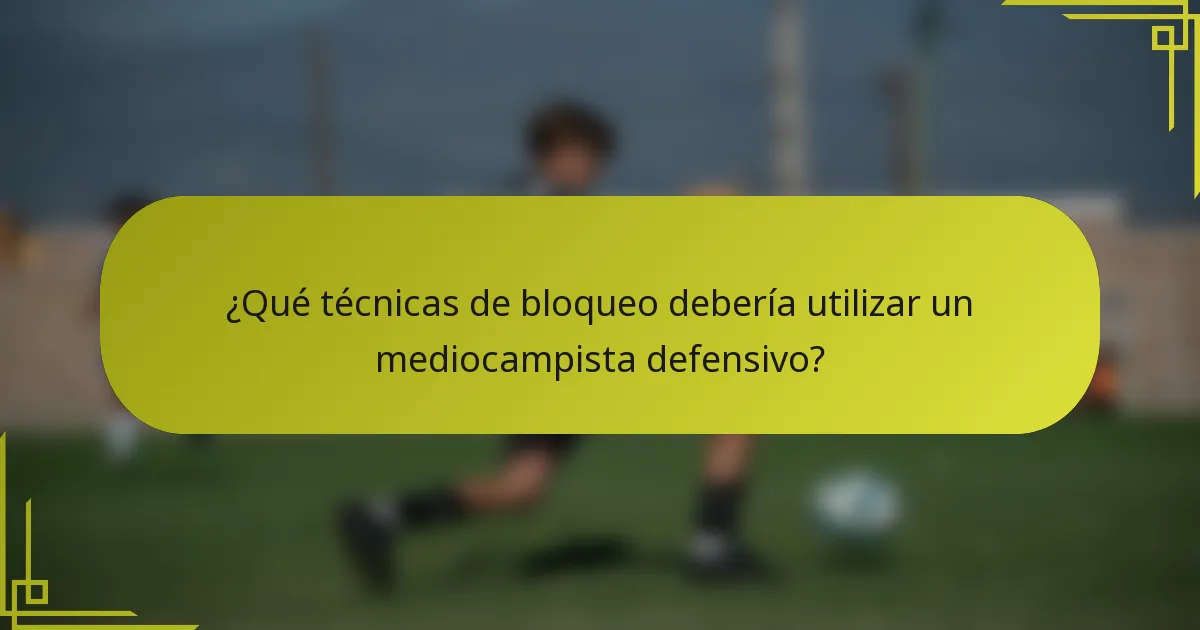 ¿Qué técnicas de bloqueo debería utilizar un mediocampista defensivo?